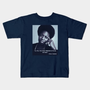 Nina Simone quote: I'll tell you what freedom is to me: no fear Kids T-Shirt